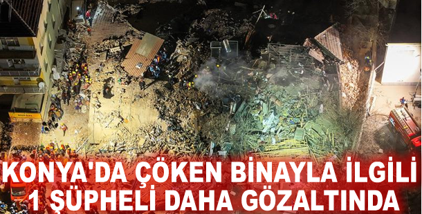Konya'da çöken binayla ilgili 1 şüpheli daha gözaltında