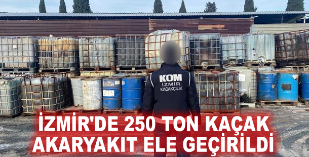 İzmir'de 250 ton kaçak akaryakıt ele geçirildi