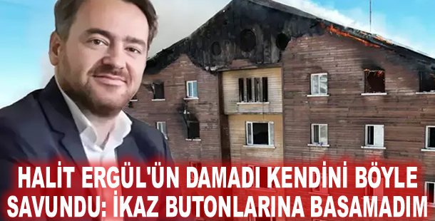 Halit Ergül'ün damadı kendini böyle savundu: İkaz butonlarına basamadım