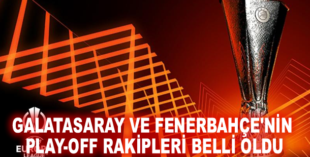 Galatasaray ve Fenerbahçe'nin play-off rakipleri belli oldu