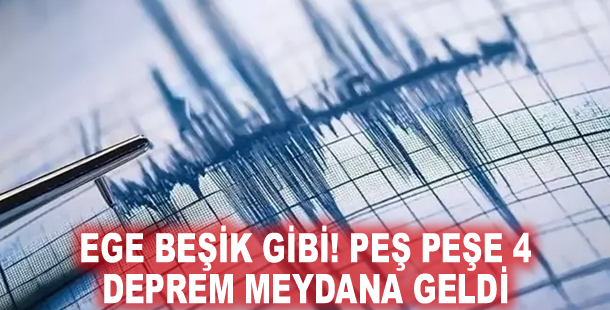 Ege beşik gibi! Peş peşe 4 deprem meydana geldi