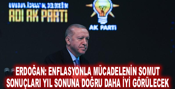 Erdoğan: Enflasyonla mücadelenin somut sonuçları yıl sonuna doğru daha iyi görülecek