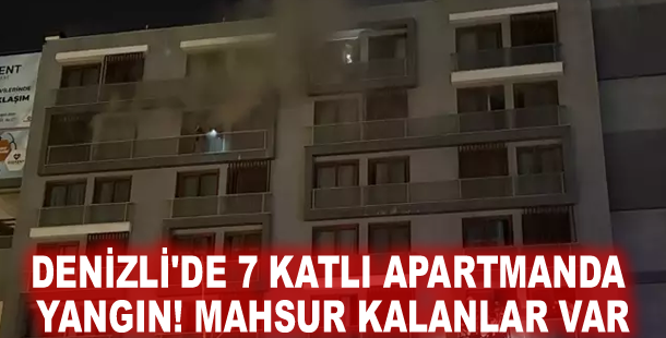 Denizli'de 7 katlı apartmanda yangın! Mahsur kalanlar var