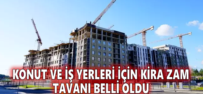 Konut ve iş yerleri için kira zam tavanı belli oldu
