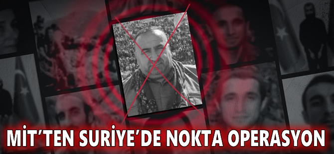 MİT’ten Suriye’de nokta operasyon