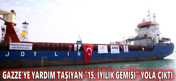 Gazze'ye yardım taşıyan "15. İyilik Gemisi" yola çıktı