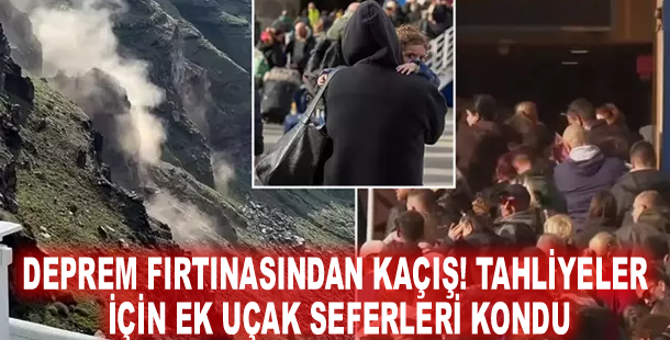 Deprem fırtınasından kaçış! Tahliyeler için ek uçak seferleri kondu