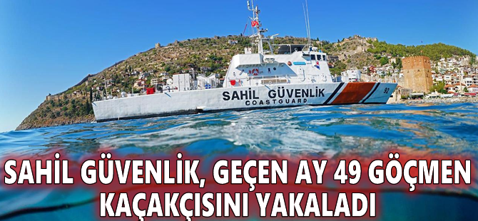 Sahil Güvenlik, geçen ay 49 göçmen kaçakçısını yakaladı