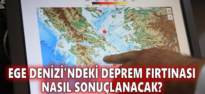 Ege Denizi'ndeki deprem fırtınası nasıl sonuçlanacak?