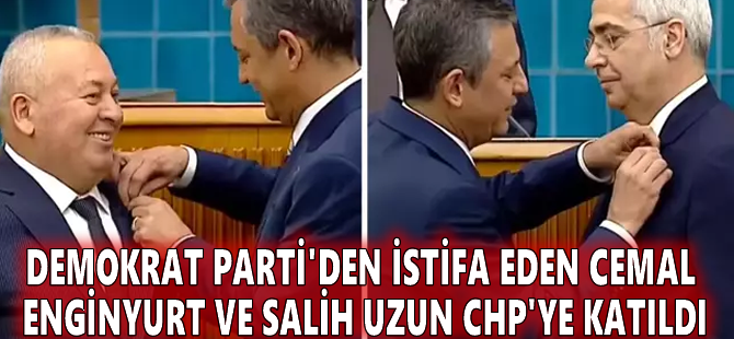 Demokrat Parti'den istifa eden Cemal Enginyurt ve Salih Uzun CHP'ye katıldı