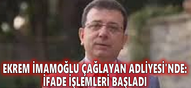 Ekrem İmamoğlu Çağlayan Adliyesi'nde: İfade işlemleri başladı