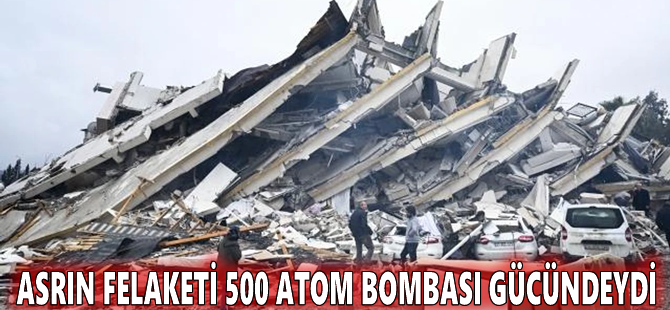 Asrın felaketi 500 atom bombası gücündeydi