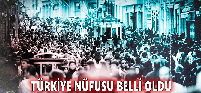 Türkiye nüfusu belli oldu
