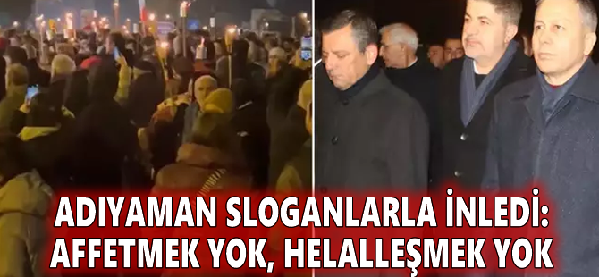 Adıyaman sloganlarla inledi: Affetmek yok, helalleşmek yok