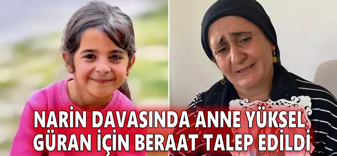 Narin davasında anne Yüksel Güran için beraat talep edildi