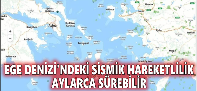Ege Denizi'ndeki sismik hareketlilik aylarca sürebilir
