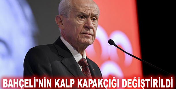 Bahçeli'nin kalp kapakçığı değiştirildi