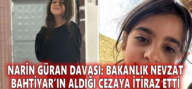 Narin Güran davası: Bakanlık Nevzat Bahtiyar’ın aldığı cezaya itiraz etti