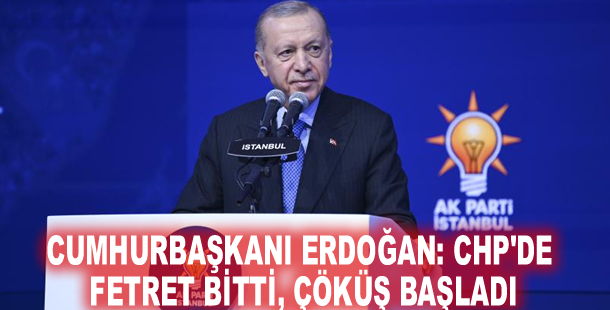 Cumhurbaşkanı Erdoğan: CHP'de fetret bitti, çöküş başladı