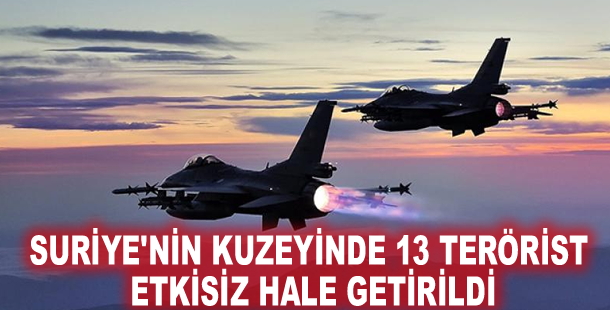 Suriye'nin kuzeyinde 13 terörist etkisiz hale getirildi