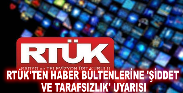 RTÜK'ten haber bültenlerine 'şiddet ve tarafsızlık' uyarısı