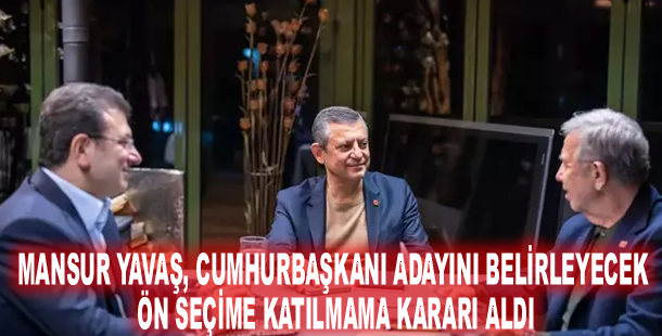 Mansur Yavaş, cumhurbaşkanı adayını belirleyecek ön seçime katılmama kararı aldı