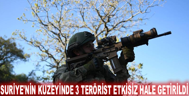 Suriye'nin kuzeyinde 3 terörist etkisiz hale getirildi