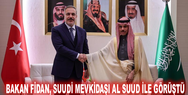 Bakan Fidan, Suudi mevkidaşı Al Suud ile görüştü