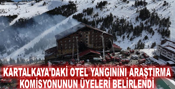 Kartalkaya'daki otel yangınını araştırma komisyonunun üyeleri belirlendi