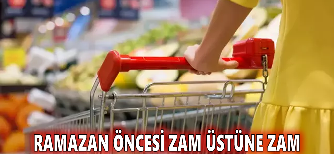 Ramazan öncesi zam üstüne zam