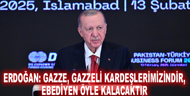 Erdoğan: Gazze, Gazzeli kardeşlerimizindir, ebediyen öyle kalacaktır