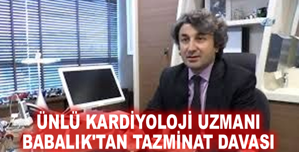Ünlü kardiyoloji uzmanı Babalık'tan tazminat davası