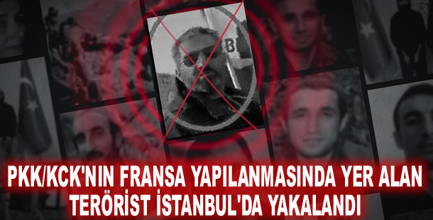 PKK/KCK'nın Fransa yapılanmasında yer alan terörist İstanbul'da yakalandı