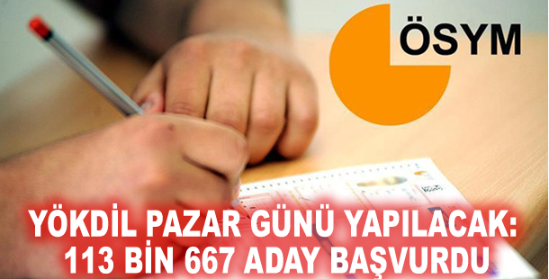YÖKDİL pazar günü yapılacak: 113 bin 667 aday başvurdu