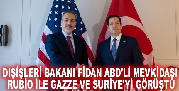 Dışişleri Bakanı Fidan ABD'li mevkidaşı Rubio ile Gazze ve Suriye'yi görüştü