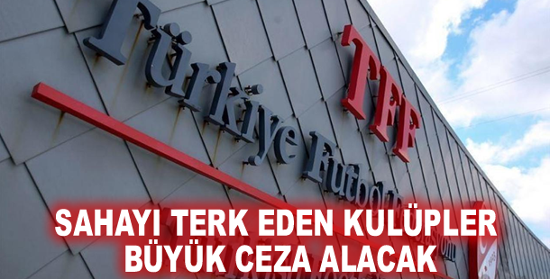 Sahayı terk eden kulüpler büyük ceza alacak