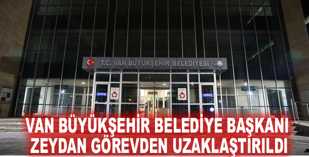Van Büyükşehir Belediye Başkanı Zeydan görevden uzaklaştırıldı