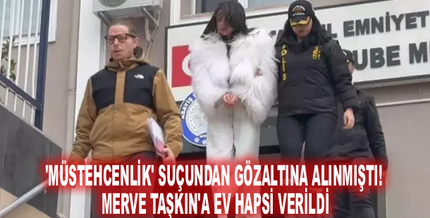 'Müstehcenlik' suçundan gözaltına alınmıştı! Merve Taşkın'a ev hapsi verildi