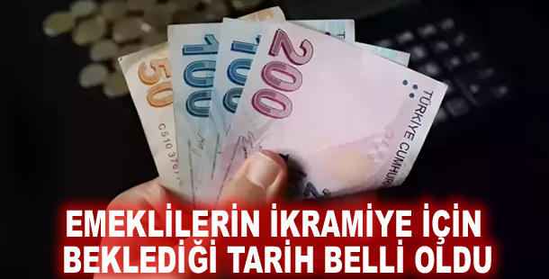 Emeklilerin ikramiye için beklediği tarih belli oldu