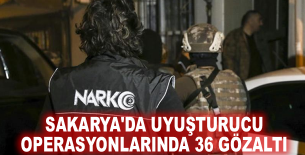 Sakarya'da uyuşturucu operasyonlarında 36 gözaltı