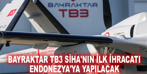 Bayraktar TB3 SİHA'nın ilk ihracatı Endonezya'ya yapılacak