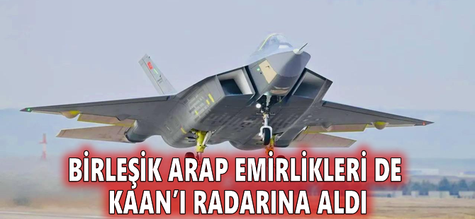 Birleşik Arap Emirlikleri de KAAN’ı radarına aldı
