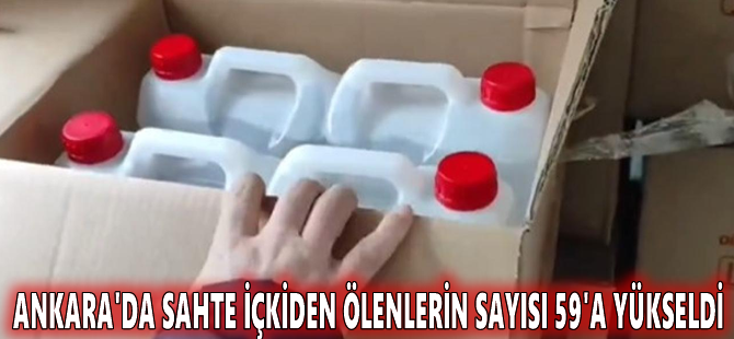 Ankara'da sahte içkiden ölenlerin sayısı 59'a yükseldi