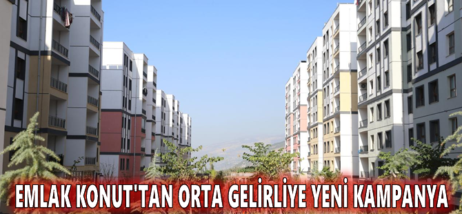 Emlak Konut'tan orta gelirliye yeni kampanya