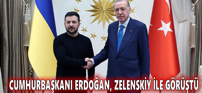 Cumhurbaşkanı Erdoğan, Zelenskiy ile görüştü