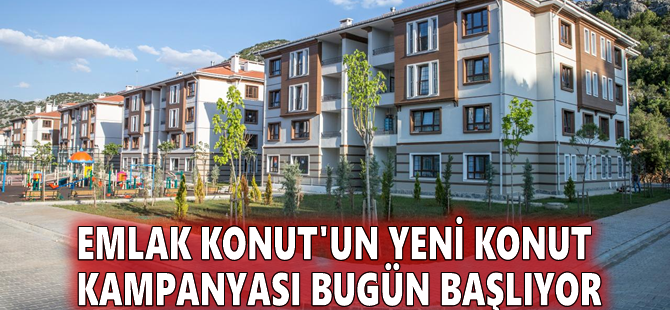 Emlak Konut'un yeni konut kampanyası bugün başlıyor