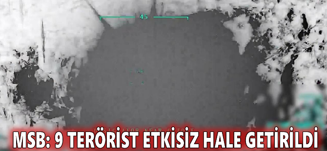 MSB: 9 terörist etkisiz hale getirildi