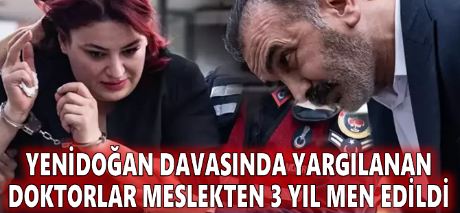 Yenidoğan davasında yargılanan doktorlar meslekten 3 yıl men edildi