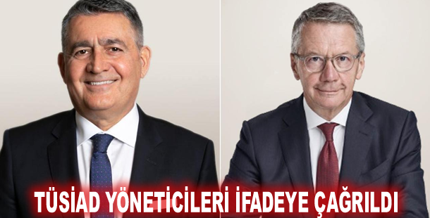 TÜSİAD yöneticileri ifadeye çağrıldı