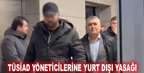 TÜSİAD yöneticilerine yurt dışı yasağı